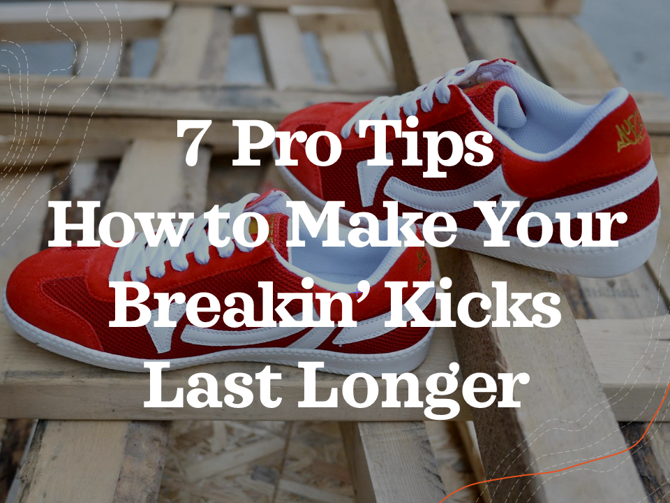 7 Pro on How to Make Breakin Sneakers Last Longer Dyzee